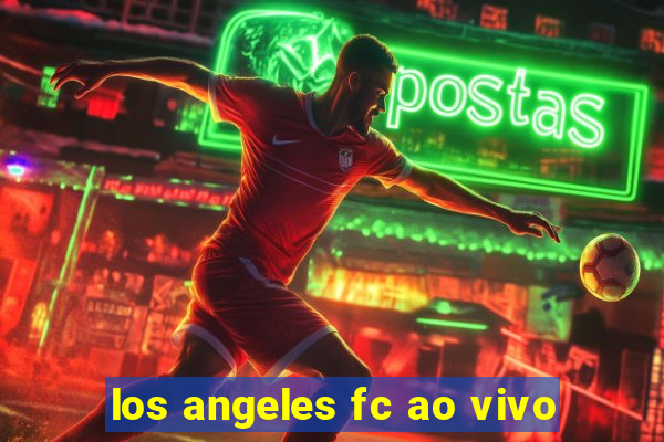 los angeles fc ao vivo